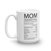 Mother's Day Coffee Mug - Mom Nutrition Facts - Mom's Birthday, Anniversary Gift Mug - Mother's Day Gift Idea